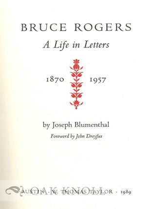 BRUCE ROGERS, A LIFE IN LETTERS 1870-1957.