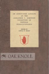 Order Nr. 54512 AN ANNOTATED CATALOG OF THE ALEXANDER C. ROBINSON COLLECTION OF WESTE. Lowell W....