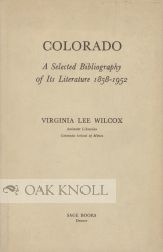 COLORADO, A SELECTED BIBLIOGRAPHY OF ITS LITERATURE 1858-1952. Virginia Lee Wilcox.