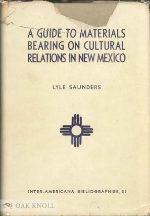 Order Nr. 54610 A GUIDE TO MATERIALS BEARING ON CULTURAL RELATIONS IN NEW MEXICO. Lyle Saunders