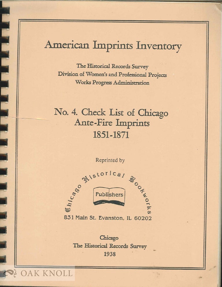 Order Nr. 54713 AMERICAN IMPRINTS INVENTORY. NO.4 CHECK LIST OF CHICAGO ANTE-FIRE IMPRINTS, 1851-1871.