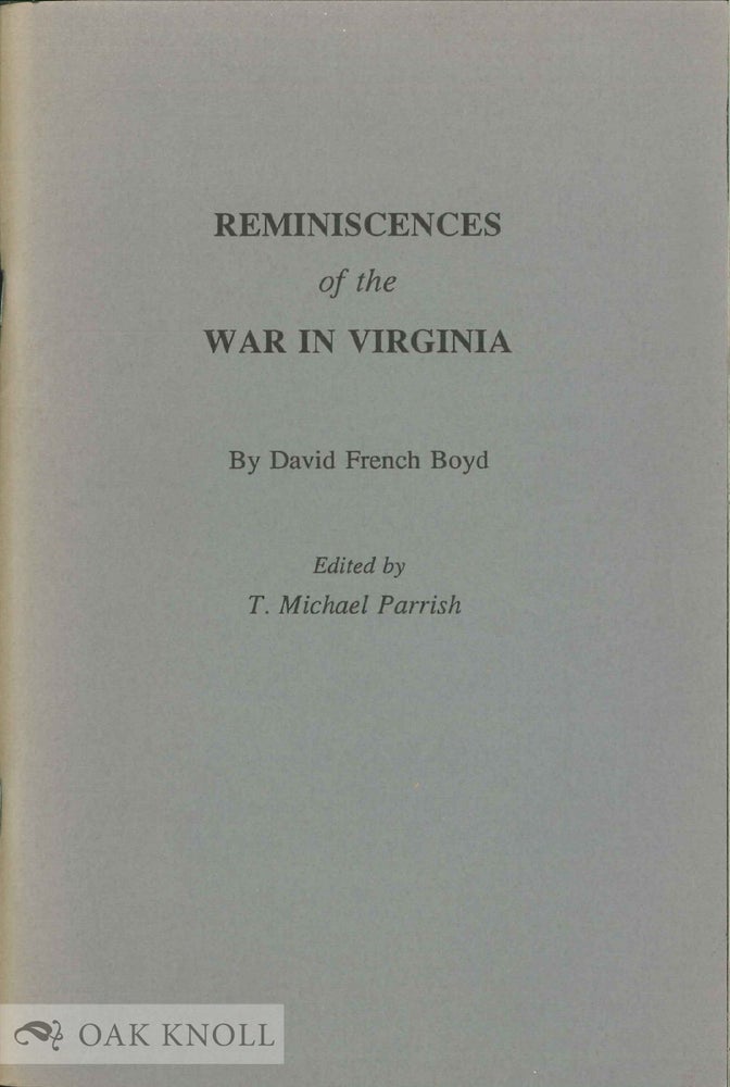 Order Nr. 54857 REMINISCENCES OF THE WAR IN VIRGINIA. EDITED BY T. MICHAEL PARRISH. David French Boyd.