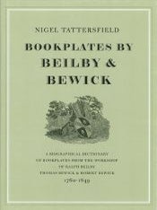 BOOKPLATES BY BEILBY & BEWICK, A BIOGRAPHICAL DICTIONARY. Nigel Tattersfield.