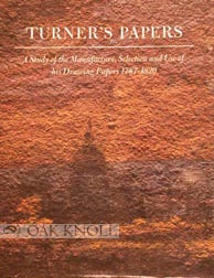 Order Nr. 55155 TURNER'S PAPERS, A STUDY OF THE MANUFACTURE, SELECTION AND USE OF HIS DRAWING...