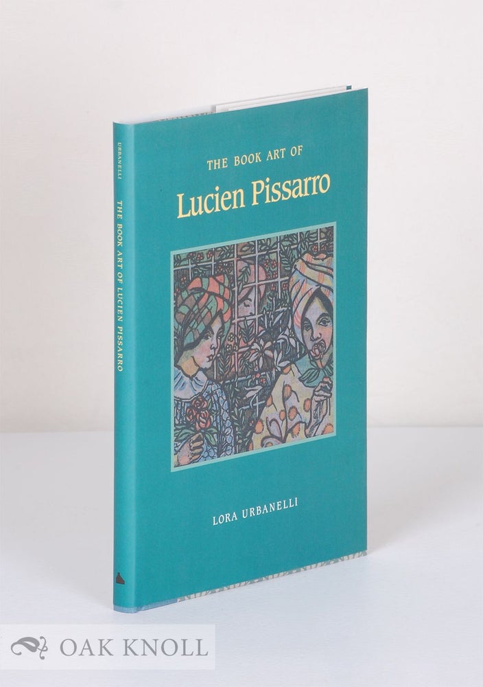 Order Nr. 55329 THE BOOK ART OF LUCIEN PISSARRO, WITH A BIBLIOGRAPHIC LIST OF THE BOOKS OF THE ERAGNY PRESS 1894-1914. Lora Urbanelli.