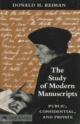 Order Nr. 55356 THE STUDY OF MODERN MANUSCRIPTS, PUBLIC, CONFIDENTIAL, AND PRIVATE. Donald H. Reiman