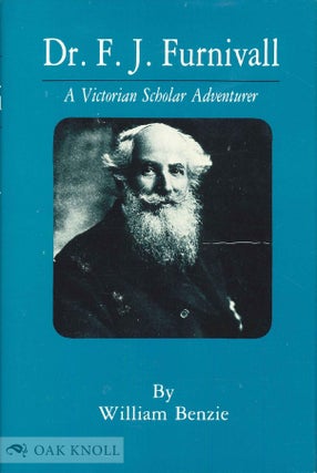 Order Nr. 55368 DR. F. J. FURNIVALL, A VICTORIAN SCHOLAR ADVENTURER. William Benzie