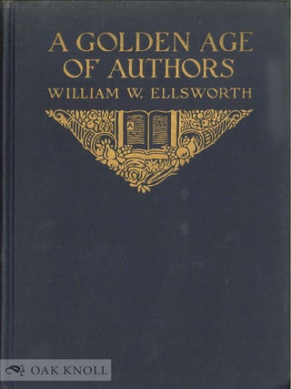 Order Nr. 55402 A GOLDEN AGE OF AUTHORS, A PUBLISHER'S RECOLLECTION. William Webster Ellsworth