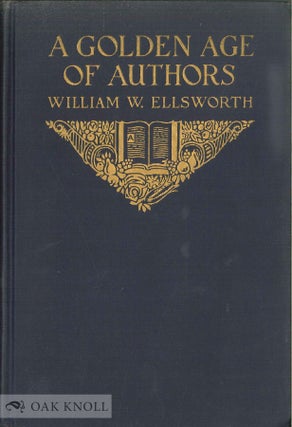 Order Nr. 55402 A GOLDEN AGE OF AUTHORS, A PUBLISHER'S RECOLLECTION. William Webster Ellsworth