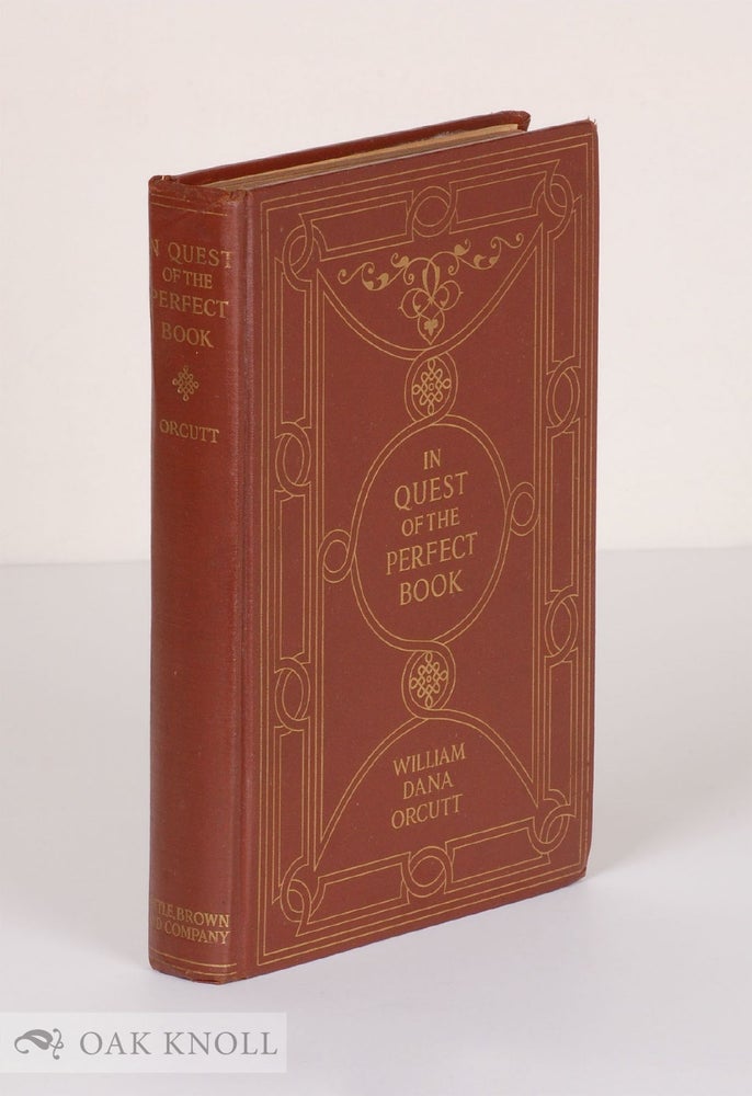 Order Nr. 55458 IN QUEST OF THE PERFECT BOOK, REMINISCENCES & REFLECTIONS OF A BOOKMAN. William Dana Orcutt.