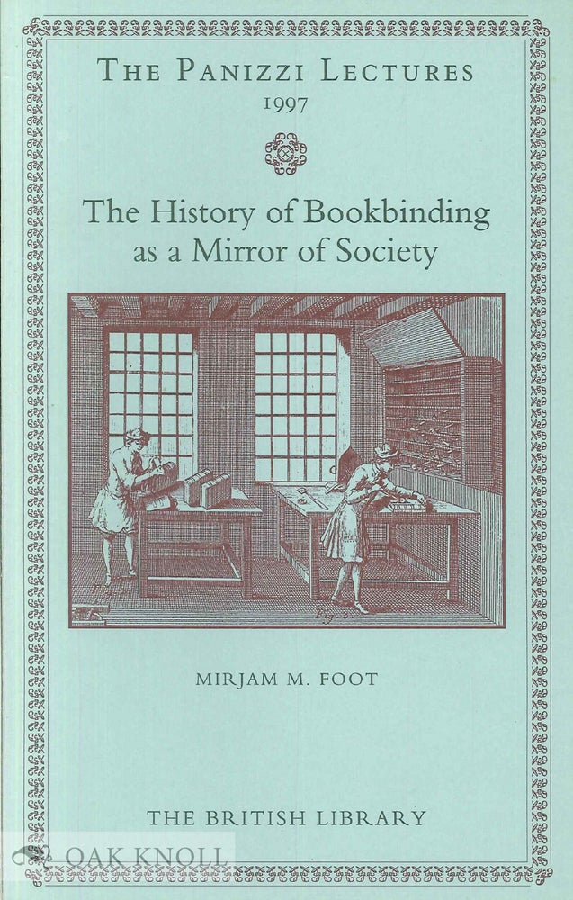 Order Nr. 55597 THE HISTORY OF BOOKBINDING AS A MIRROR OF SOCIETY. Mirjam M. Foot.