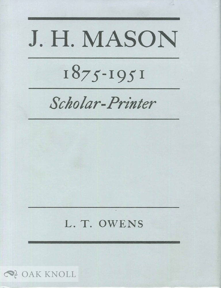 J.H. MASON 1875-1951, SCHOLAR - PRINTER | L. T Owens