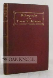 BIBLIOGRAPHY OF THE TOWN OF HEYWOOD. John Albert Green.