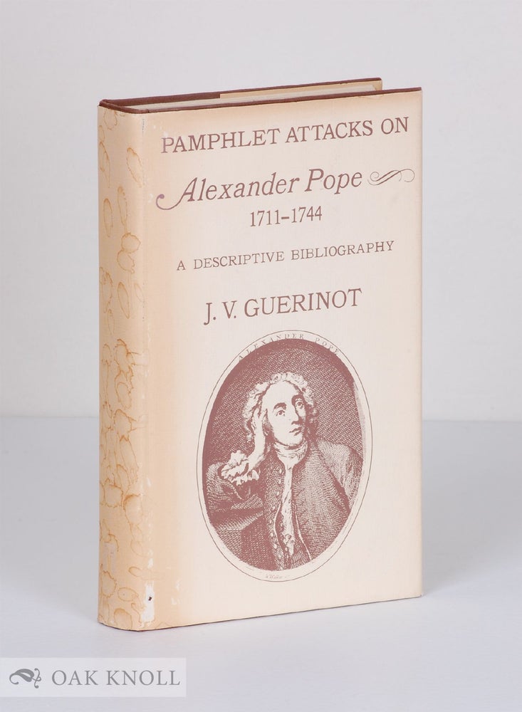 Order Nr. 55936 PAMPHLET ATTACKS ON ALEXANDER POPE 1711-1744, A DESCRIPTIVE BIBLIOGRAPHY. J. V. Guerinot.