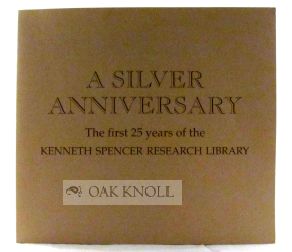 Order Nr. 55985 A SILVER ANNIVERSARY, THE FIRST 25 YEARS OF THE KENNETH SPENCER RESEARCH LIBRARY