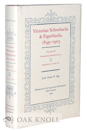 VICTORIAN YELLOWBACKS & PAPERBACKS, 1849-1905. VOLUME IV FREDERICK WARNE & CO., AND. Chester W. Topp.