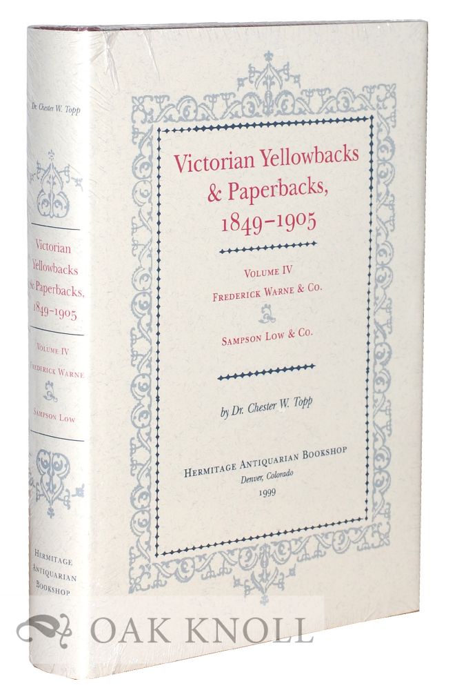 Order Nr. 56507 VICTORIAN YELLOWBACKS & PAPERBACKS, 1849-1905. VOLUME IV FREDERICK WARNE & CO., AND SAMPSON LOW & CO. Chester W. Topp.