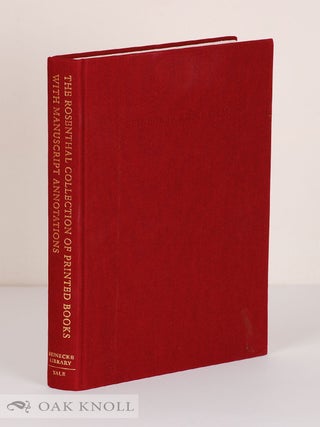 Order Nr. 56617 THE ROSENTHAL COLLECTION OF PRINTED BOOKS WITH MANUSCRIPT ANNOTATIONS. Bernard M....
