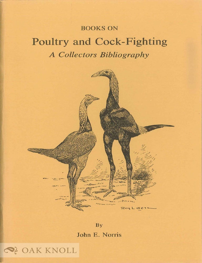 Order Nr. 56818 BOOKS ON POULTRY AND COCK-FIGHTING, A COLLECTORS BIBLIOGRAPHY. John E. Norris.