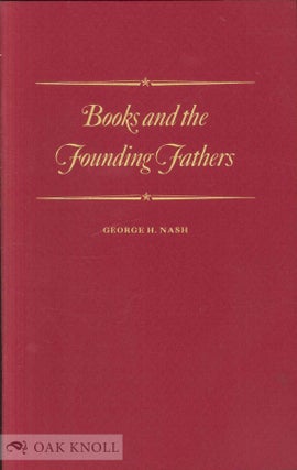 BOOKS AND THE FOUNDING FATHERS. George H. Nash.