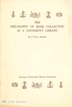 Order Nr. 57376 THE PHILOSOPHY OF BOOK COLLECTING IN A UNIVERSITY LIBRARY. Terry Bender