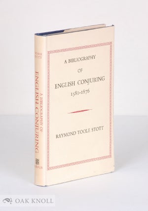 Order Nr. 57456 A BIBLIOGRAPHY OF ENGLISH CONJURING, 1581-1876. Raymond Toole Stott