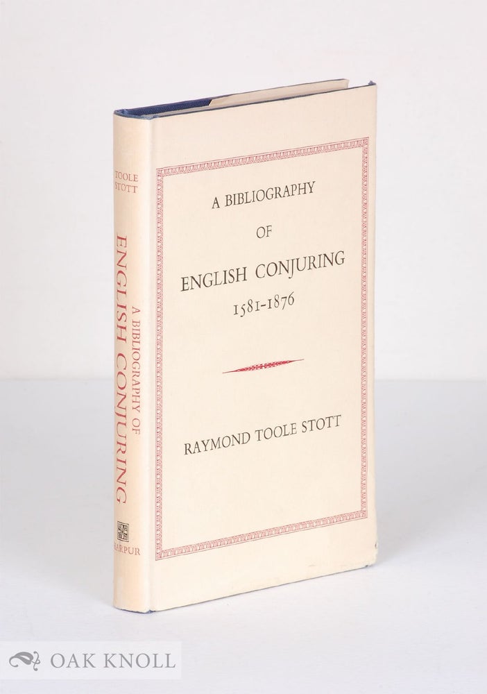 Order Nr. 57456 A BIBLIOGRAPHY OF ENGLISH CONJURING, 1581-1876. Raymond Toole Stott.