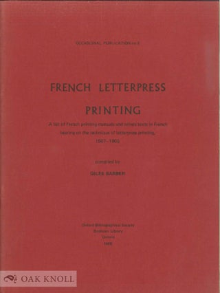FRENCH LETTERPRESS PRINTING A LIST OF FRENCH PRINTING MANUALS AND OTHER TEXTS IN FRENCH BEARING. Giles Barber.