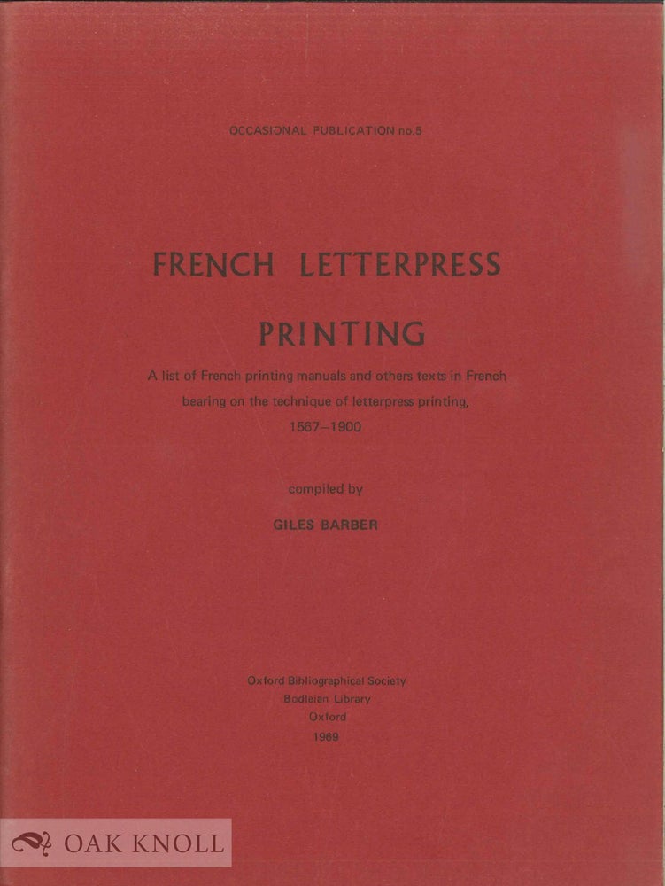 Order Nr. 57688 FRENCH LETTERPRESS PRINTING A LIST OF FRENCH PRINTING MANUALS AND OTHER TEXTS IN FRENCH BEARING ON THE TECHNIQUE OF LETTERPRESS PRINTING, 1567-1900. Giles Barber.