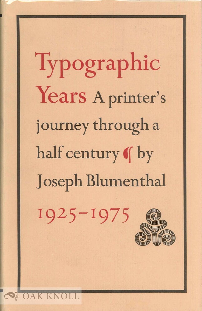 Order Nr. 58046 TYPOGRAPHIC YEARS, A PRINTER'S JOURNEY THROUGH A HALF-CENTURY. 1925-1975. Joseph Blumenthal.