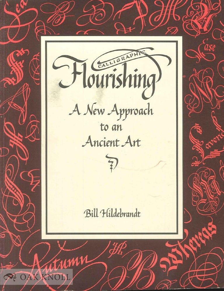 Order Nr. 58307 CALLIGRAPHIC FLOURISHING, A NEW APPROACH TO AN ANCIENT ART. Bill Hildebrandt.