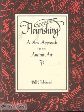 Order Nr. 58307 CALLIGRAPHIC FLOURISHING, A NEW APPROACH TO AN ANCIENT ART. Bill Hildebrandt