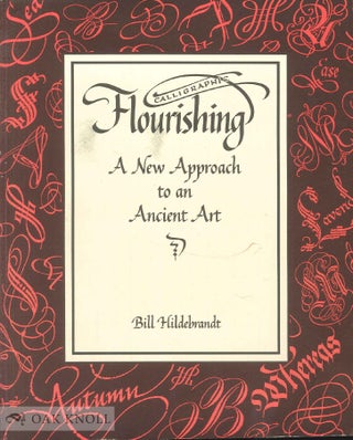 Order Nr. 58307 CALLIGRAPHIC FLOURISHING, A NEW APPROACH TO AN ANCIENT ART. Bill Hildebrandt