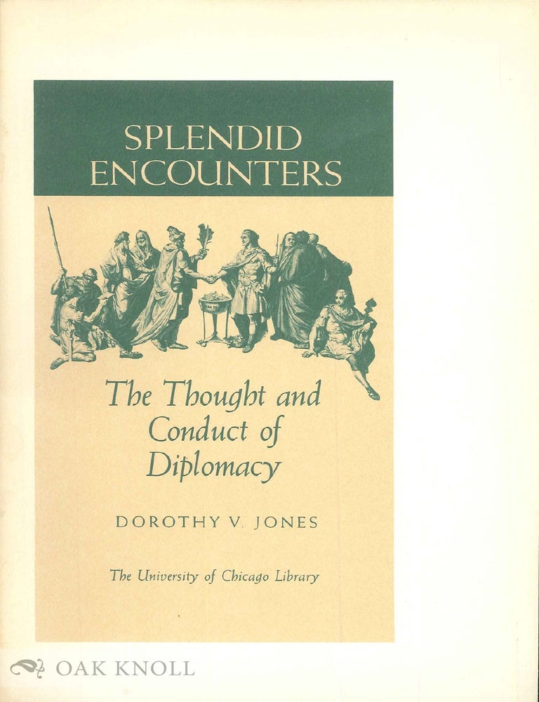 Order Nr. 58478 SPLENDID ENCOUNTERS, THE THOUGHT AND CONDUCT OF DIPLOMACY. Dorothy V. Jones.