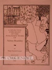 Order Nr. 59788 A SELECTIVE CHECKLIST OF THE PUBLISHED WORK OF AUBREY BEARDSLEY. Mark Samuels Lasner