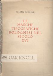 Order Nr. 60111 LE MARCHE TIPOGRAFICHE BOLOGNESE NEL SECOLO XVI. Albano Sorbelli