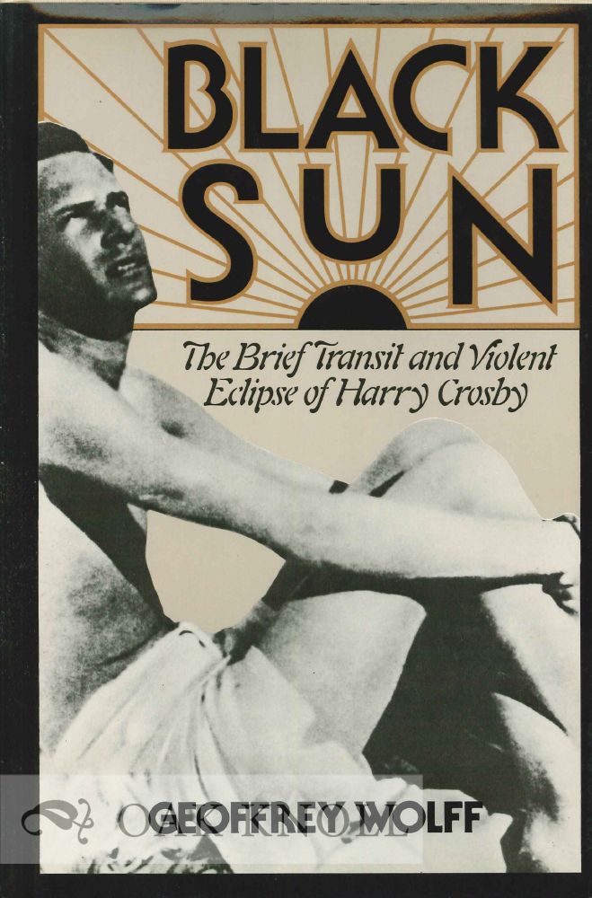 Order Nr. 60254 BLACK SUN, THE BRIEF TRANSIT AND VIOLENT ECLIPSE OF HARRY CROSBY. Geoffrey Wolff.