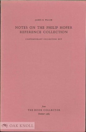Order Nr. 60394 NOTES ON THE PHILIP HOFER REFERENCE COLLECTION. James E. Walsh