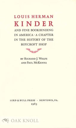 LOUIS HERMAN KINDER AND FINE BOOKBINDING IN AMERICA, A CHAPTER IN THE HISTORY OF THE ROYCROFT SHOP.