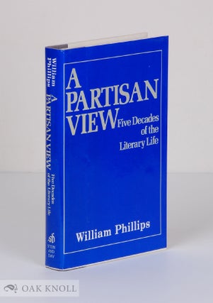 Order Nr. 60490 A PARTISAN VIEW: FIVE DECADES OF THE LITERARY LIFE. William Phillips
