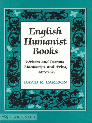 Order Nr. 60499 ENGLISH HUMANIST BOOKS, WRITERS AND PATRONS, MANUSCRIPT AND PRINT, 1475-1525....
