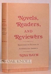 Order Nr. 60537 NOVELS, READERS, AND REVIEWERS, RESPONSES TO FICTION IN ANTEBELLUM AMERICA. Nina...