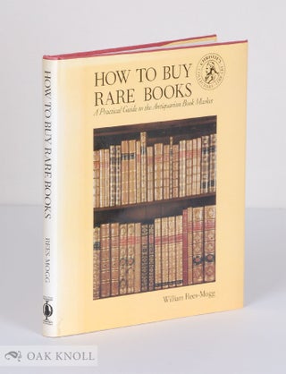 Order Nr. 60621 HOW TO BUY RARE BOOKS, A PRACTICAL GUIDE TO THE ANTIQUARIAN BOOK MARKET. William...