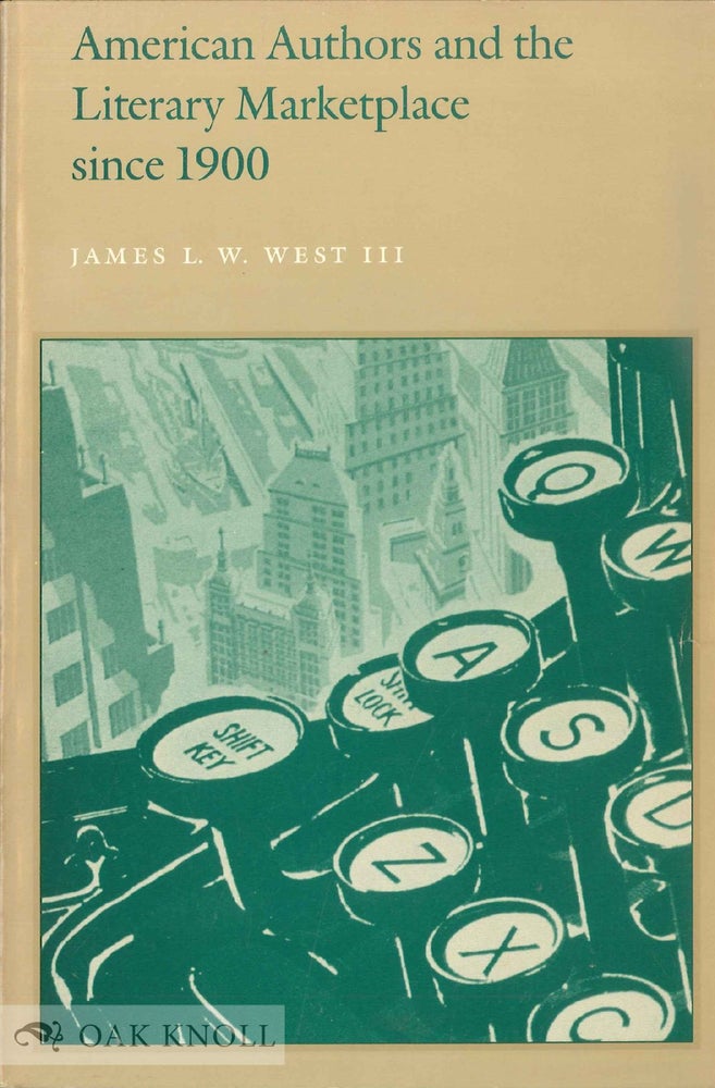 Order Nr. 61234 AMERICAN AUTHORS AND THE LITERARY MARKETPLACE SINCE 1900. James L. W. West.