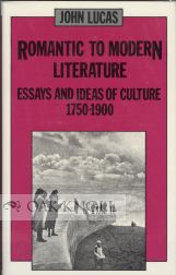 Order Nr. 61299 ROMANTIC TO MODERN LITERATURE, ESSAYS AND IDEAS OF CULTURE, 1750-1900. John Lucas