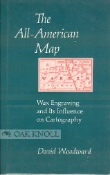 Order Nr. 61334 THE ALL-AMERICAN MAP, WAX ENGRAVING AND ITS INFLUECNE ON CARTOGRAPHY. David Woodward.