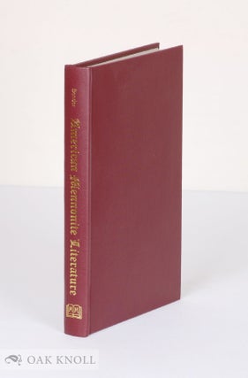 TWO CENTURIES OF AMERICAN MENNONITE LITERATURE, A BIBLIOGRAPHY OF MENNONITICA AMERICANA 1727-1928. Harold S. Bender.