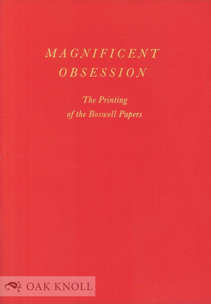 Order Nr. 61930 MAGNIFICENT OBSESSION, THE PRINTING OF THE BOSWELL PAPERS. Kenneth Auchincloss.