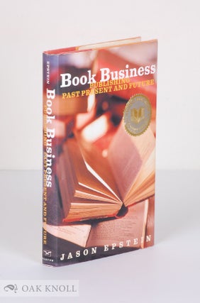 Order Nr. 61974 BOOK BUSINESS, PUBLISHING PAST PRESENT AND FUTURE. Jason Epstein