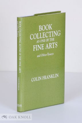 Order Nr. 61988 BOOK COLLECTING AS ONE OF THE FINE ARTS AND OTHER ESSAYS. Colin Franklin